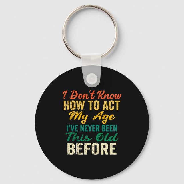 Funny Old People Sayings, I Don't Know How To Act  Key Ring (Front)