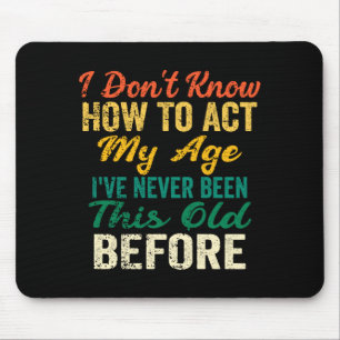Funny Old People Sayings, I Don't Know How To Act  Mouse Mat