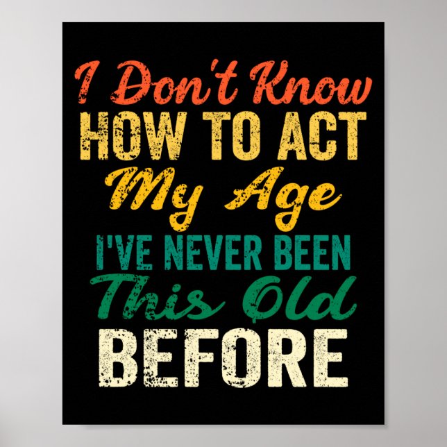 Funny Old People Sayings, I Don't Know How To Act  Poster (Front)