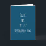 Funny Older Wiser Birthday Card<br><div class="desc">Funny and simple older wiser birthday card.  'Older? Yes. Wiser? Definitely Not.'  If you wish to add a name click on the 'personalise button.'</div>