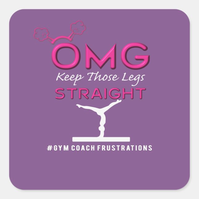 Funny OMG Keep those Gymnastics Legs Straight Square Sticker (Front)