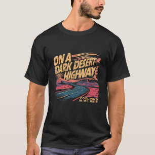 Funny on Dark Deserts Highway Cool Wind in My Hair T-Shirt