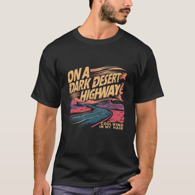 Funny on Dark Deserts Highway Cool Wind in My Hair T-Shirt (Front)