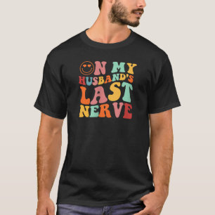 Funny On My Husband s Last Nerve Groovy On Back V T-Shirt