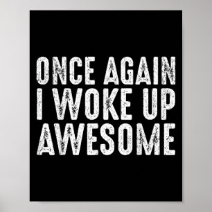 Funny Once Again I Woke Up Awesome Retro Motivatio Poster