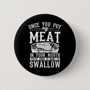 Funny Once You Put My Meat In Your Mouth Grilling  6 Cm Round Badge