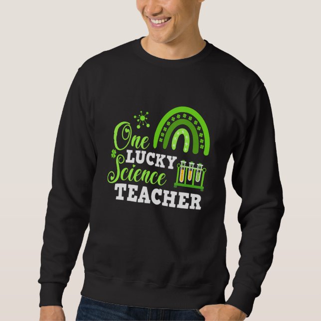 Funny One Lucky Science Teacher St. Patricks Day Sweatshirt (Front)