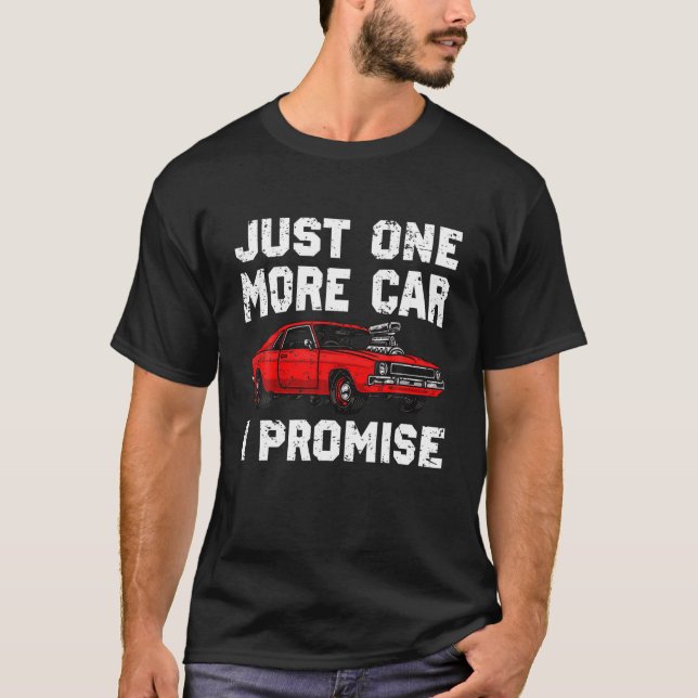 Funny One More Car I Promise Funny Racing Car Love T-Shirt (Front)
