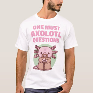 Funny One Must Axolotl Questions T-Shirt