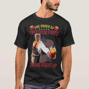 Funny One Order Of Freedom Fries Coming Right Up T-Shirt