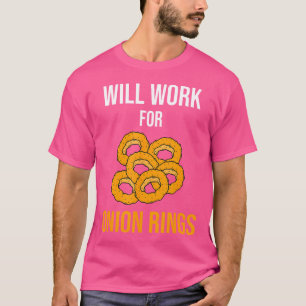 Funny Onion Rings Will Work For Onion Rings T-Shirt