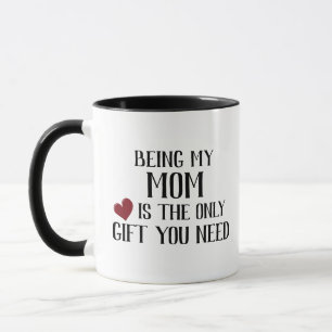 Funny Only Gift You Need Mum Mug