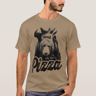 Funny Only Here For Pizza Hank The Tank Bear Meme
