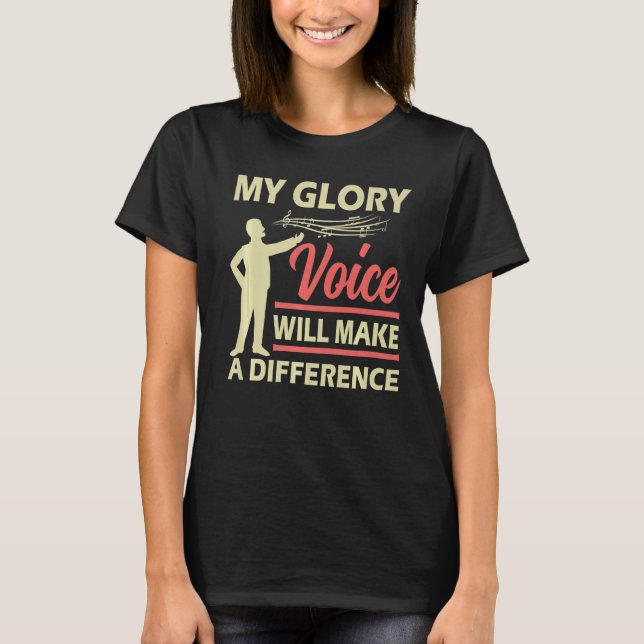 Funny Opera Singer My Glory Voice Will Make A Diff T-Shirt (Front)