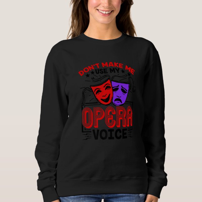 Funny Opera Voice Lover Singer Performer Songwrite Sweatshirt (Front)