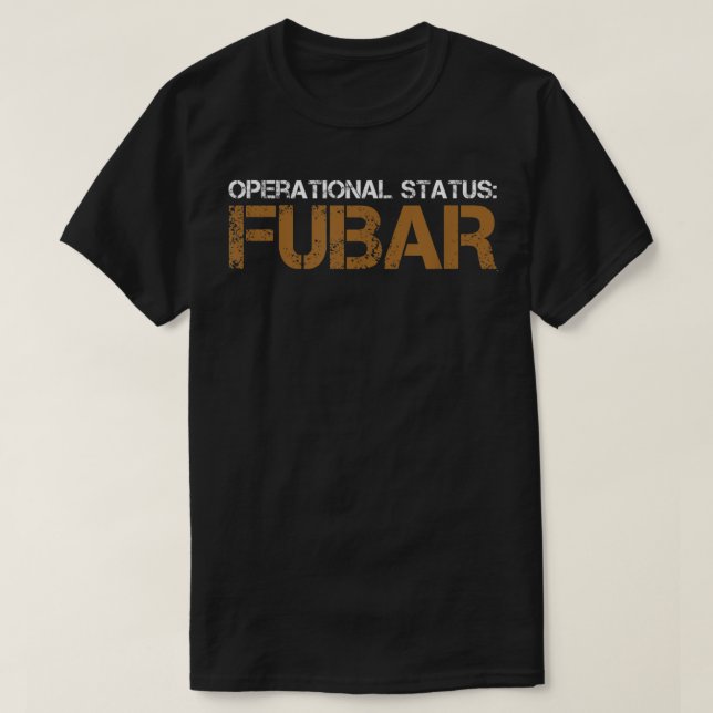 Funny Operational Status FUBAR Military Humour  T-Shirt (Design Front)