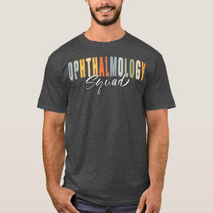 Funny Ophthalmology Quote Ophthalmology Squad Cool T-Shirt