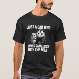 Funny Opossum Just a dad who always came back with T-Shirt