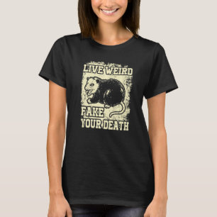 Funny Opossum Possum Tee Live Weird Fake Your Deat