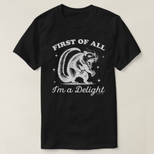 Funny Opossum T-Shirt - I'm a delight 