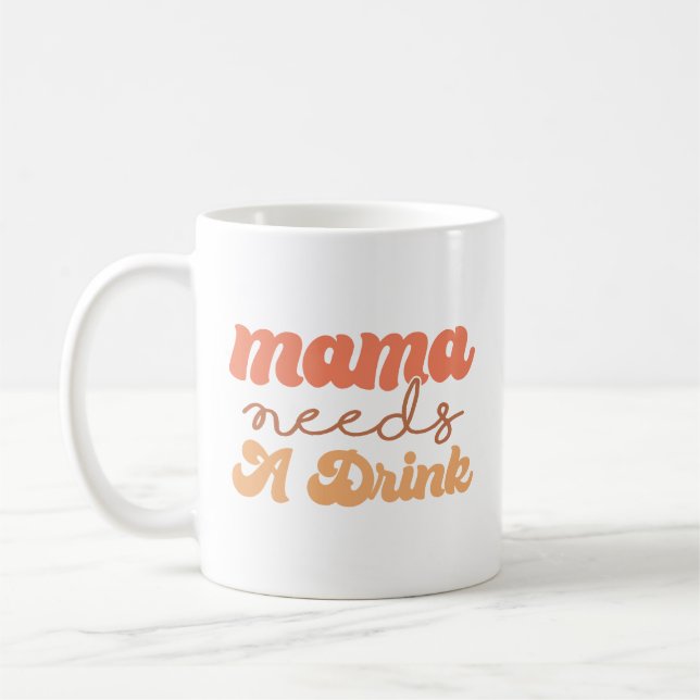 Funny Orange and Yellow Mama Needs A Drink Coffee Mug (Left)