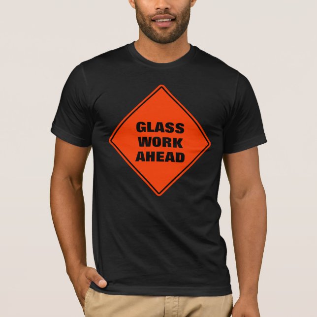 Funny orange glass  work ahead caution road sign T-Shirt (Front)