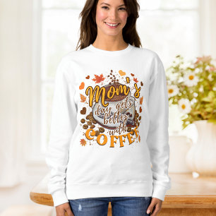Funny Orange Mum's Day Gets Better with Coffee  Sweatshirt