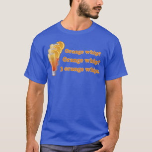 Funny Orange Whip Orange Whip 3 Orange Whips  T-Shirt