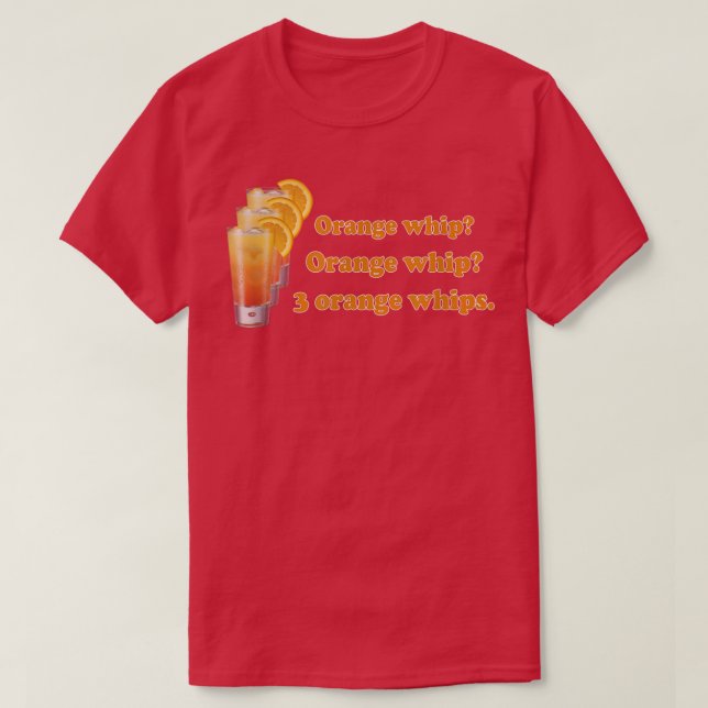 Funny Orange Whip Orange Whip 3 Orange Whips  T-Shirt (Design Front)