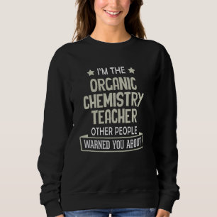 Funny Organic Chemistry Teacher Graphic - Warned Y Sweatshirt