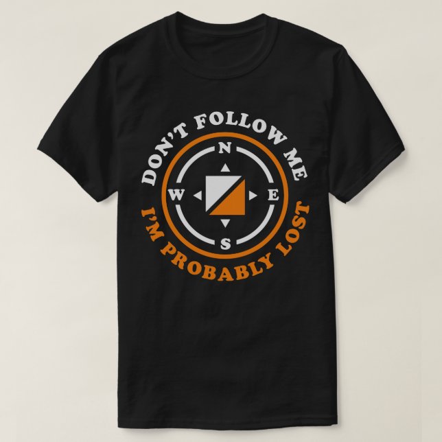 Funny Orienteering Gift Dont Follow Me Im Probably T-Shirt (Design Front)