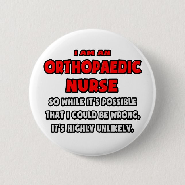 Funny Orthopaedic Nurse .. Highly Unlikely 6 Cm Round Badge (Front)