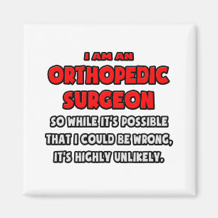 Funny Orthopaedic Surgeon .. Highly Unlikely Magnet
