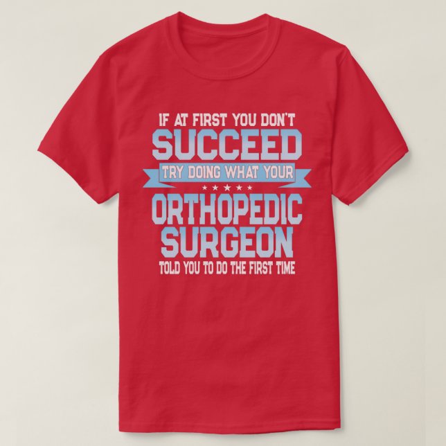Funny Orthopaedic Surgeon Quote T-Shirt (Design Front)