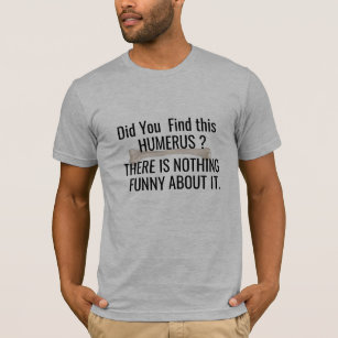 Funny Orthopaedists  Found This Humerus Doctor Pun T-Shirt