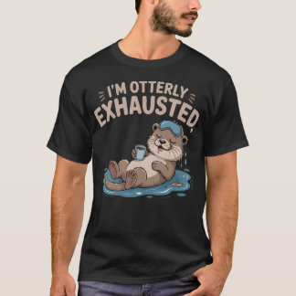 Funny Otter Animal Pun Tired Saying Im Otterly T-Shirt