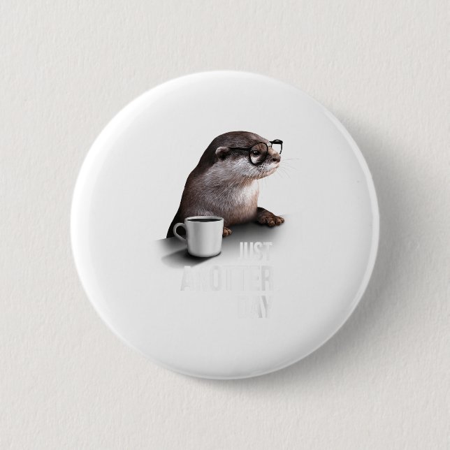 Funny Otter - Just Anotter Day For Otter Lover  6 Cm Round Badge (Front)