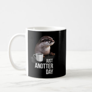 Funny Otter Just Anotter Day for Otter lover  Coffee Mug