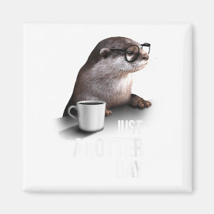 Funny Otter - Just Anotter Day For Otter Lover Magnet