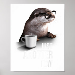 Funny Otter - Just Anotter Day For Otter Lover Poster