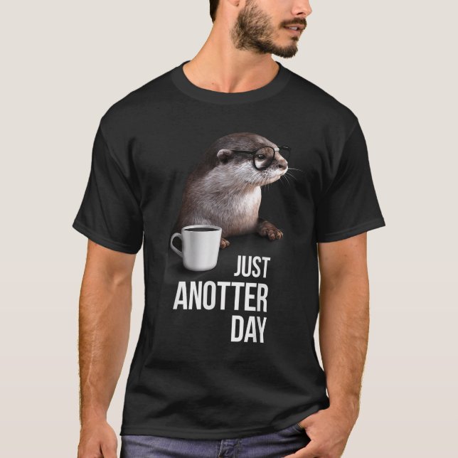 Funny Otter - Just Anotter Day For Otter Lover  T-Shirt (Front)