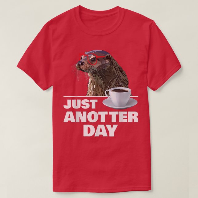 Funny Otter Just Anotter Day Otters Lover Otter Co T-Shirt (Design Front)