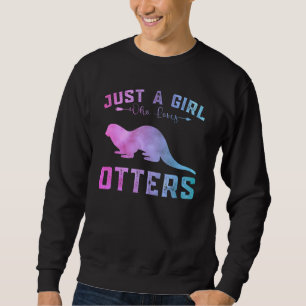 Funny Otters Girls Just A Girl Who Loves Otters Sweatshirt
