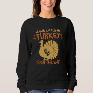 Funny Our Little Turkey Is On The Way Pregnancy Ba Sweatshirt