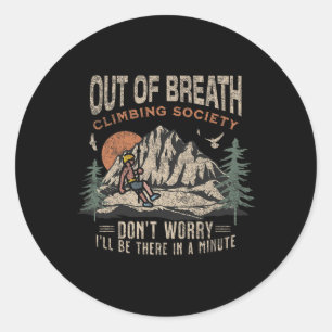 Funny Out Of Breath Climbing Society Don't Worry F Classic Round Sticker