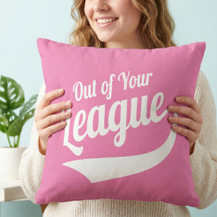 Funny Out Of Your League - Sassy Dating Humour Cushion