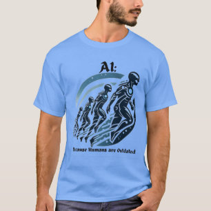 Funny "Outdated Humans, Upgrade to AI" T-shirt 