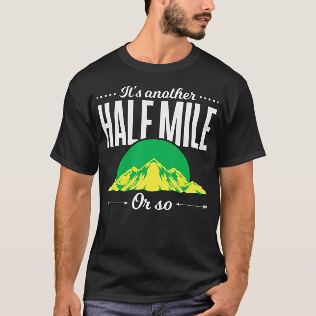 Funny Outdoor Hiker Gift Its Another Half Mile Or  T-Shirt (Front)