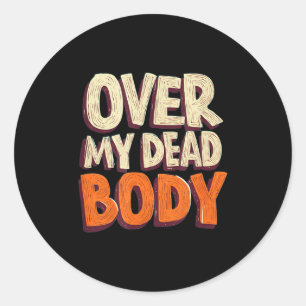 Funny Over My Dead Body Speech Emblem  Classic Round Sticker