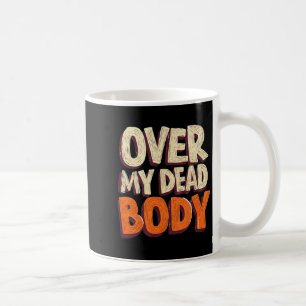 Funny Over My Dead Body Speech Emblem  Coffee Mug